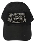 I'll Be Taking My Thoughts And Prayers To The Ballot Box 2512 - Embroidered A.... Fixed Price $14.99.
