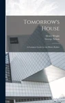 Tomorrow's House: Complete Guide For The Home-builder By Wright, Henry, Bra.... Fixed Price $37.03.