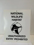 National Wildlife Habitat Unauthorized Entry Prohibited Sign 12 1/2 X 10. Fixed Price $25.00.